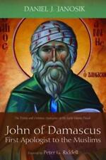 John of Damascus, First Apologist to the Muslims by Daniel J Janosik: New