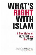 What's Right With Islam: A New Vision For Muslims And The West