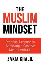 The Muslim Mindset: Practical Lessons in Achieving a Positive Mental Attitu...