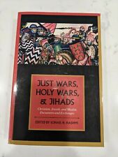 JUST WARS HOLY WARS & JIHADS CHRISTIAN JEWISH AND MUSLIM ENCOUNTERS & EXCHANGES 