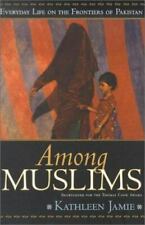 Among Muslims : Everyday Life on the Frontiers of Pakistan by Kathleen Jamie