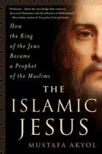 The Islamic Jesus: How The King Of The Jews Became A Prophet Of The Muslims