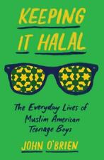 Keeping It Halal : The Everyday Lives of Muslim American Teenage Boys, Hardco...