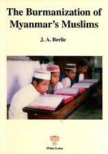The Burmanization of Myanmar's Muslims by J.A. Berlie