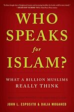 Who Speaks for Islam?: What a Billion Muslims Really Think [Hardcover] Esposito,
