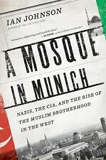 A Mosque in Munich : Nazis, the CIA, and the Rise of the Muslim Brotherhood in t