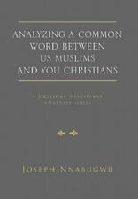 Analyzing A Common Word Between Us Muslims And You Christians: A Critical D...