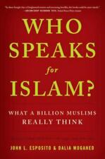 Who Speaks for Islam?: What a Billion Muslims Really Think by Esposito, John L. 