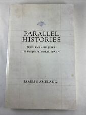Parallel Histories : Muslims and Jews in Inquisitorial Spain by James S. Amelang